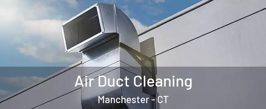  Air Duct Cleaning Manchester - CT