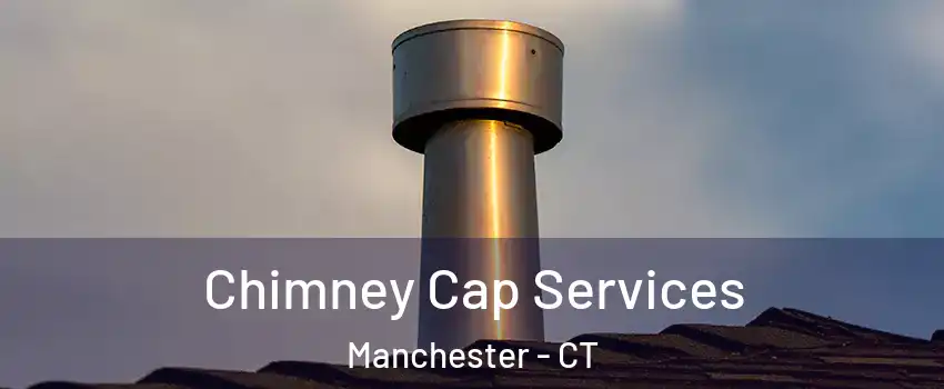  Chimney Cap Services Manchester - CT