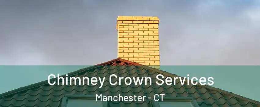 Chimney Crown Services Manchester - CT
