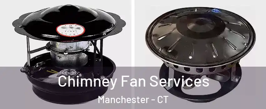  Chimney Fan Services Manchester - CT