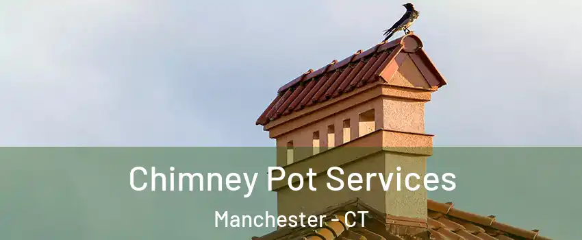 Chimney Pot Services Manchester - CT