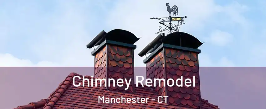  Chimney Remodel Manchester - CT