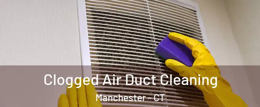  Clogged Air Duct Cleaning Manchester - CT