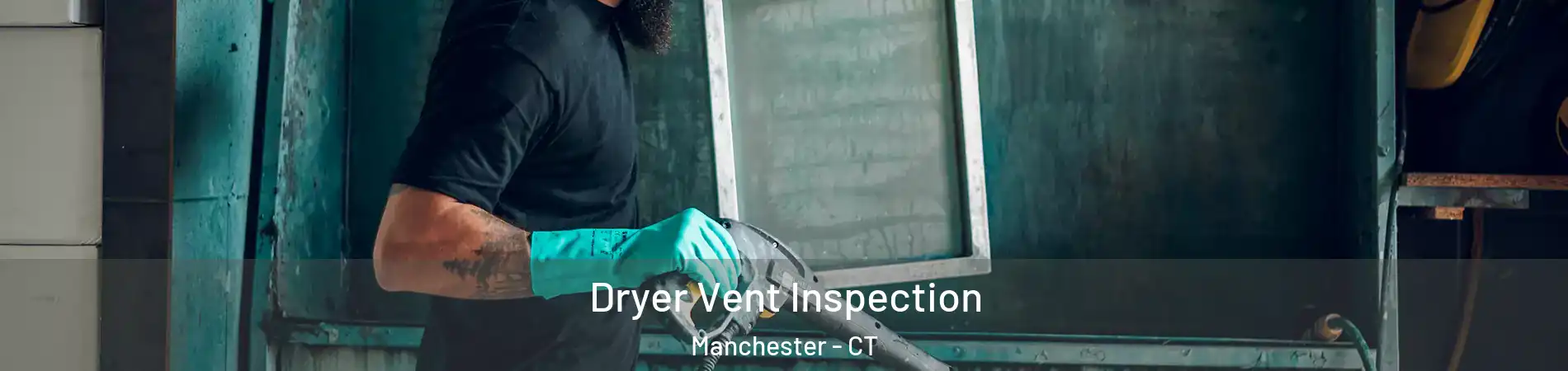  Dryer Vent Inspection Manchester - CT