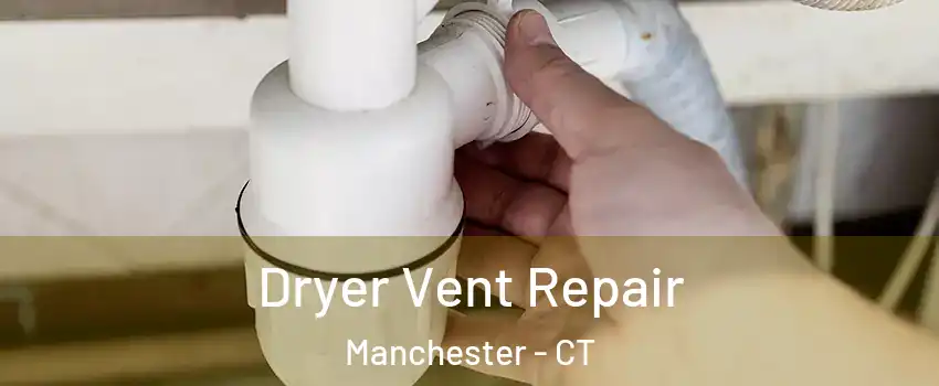  Dryer Vent Repair Manchester - CT