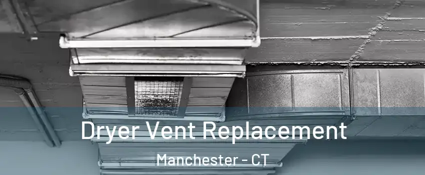  Dryer Vent Replacement Manchester - CT