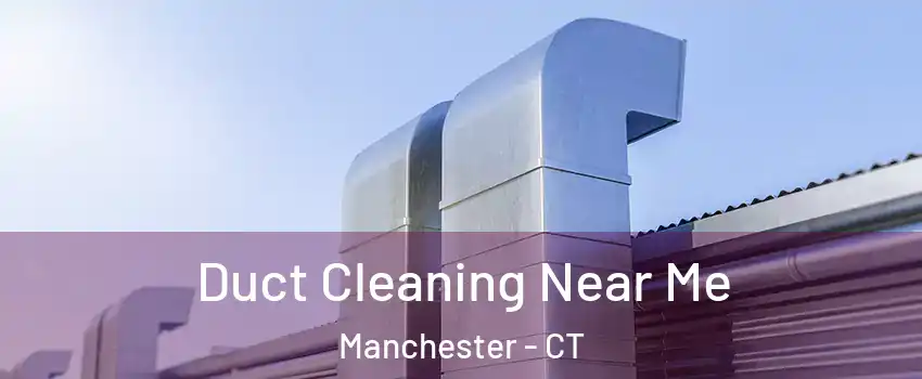  Duct Cleaning Near Me Manchester - CT