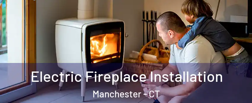  Electric Fireplace Installation Manchester - CT