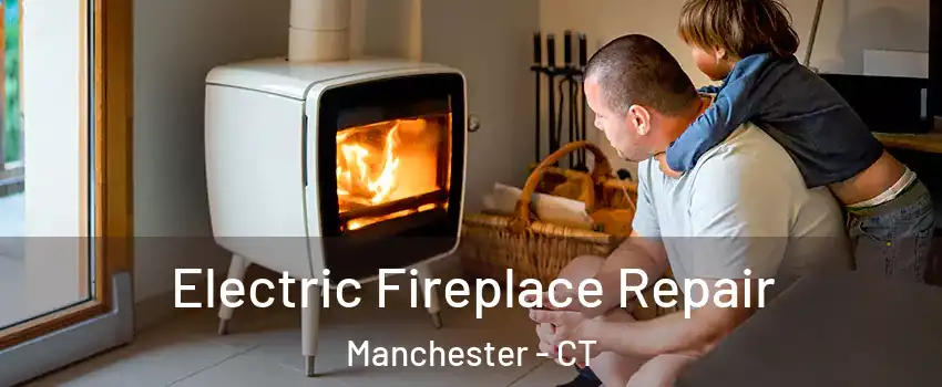  Electric Fireplace Repair Manchester - CT