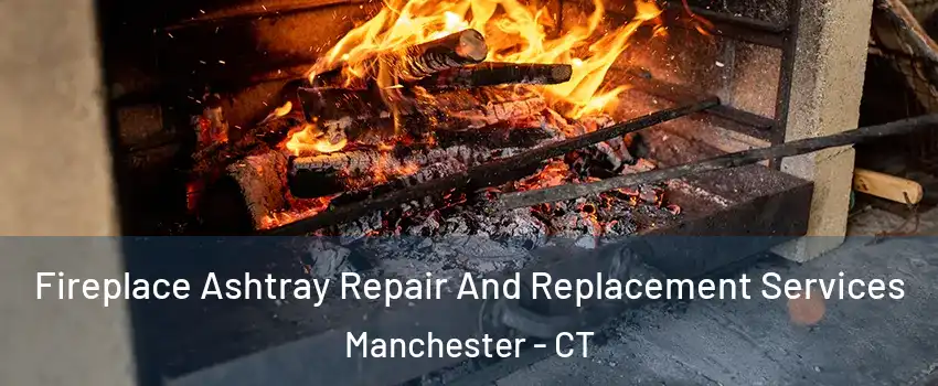  Fireplace Ashtray Repair And Replacement Services Manchester - CT