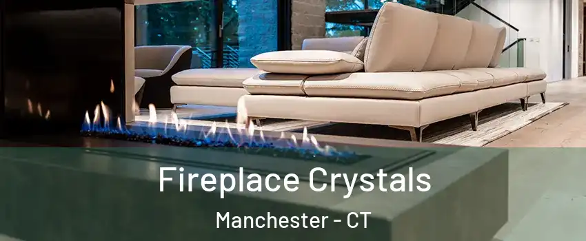 Fireplace Crystals Manchester - CT