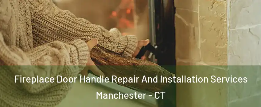  Fireplace Door Handle Repair And Installation Services Manchester - CT