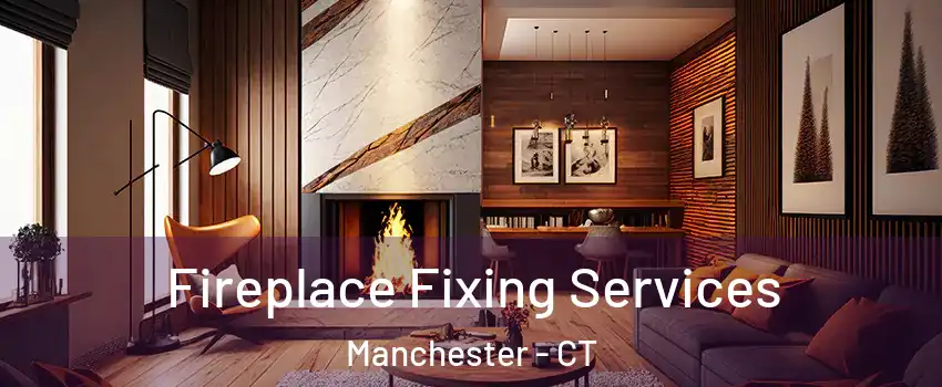  Fireplace Fixing Services Manchester - CT