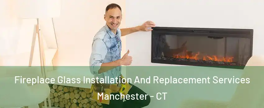  Fireplace Glass Installation And Replacement Services Manchester - CT