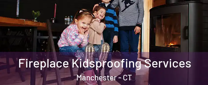  Fireplace Kidsproofing Services Manchester - CT