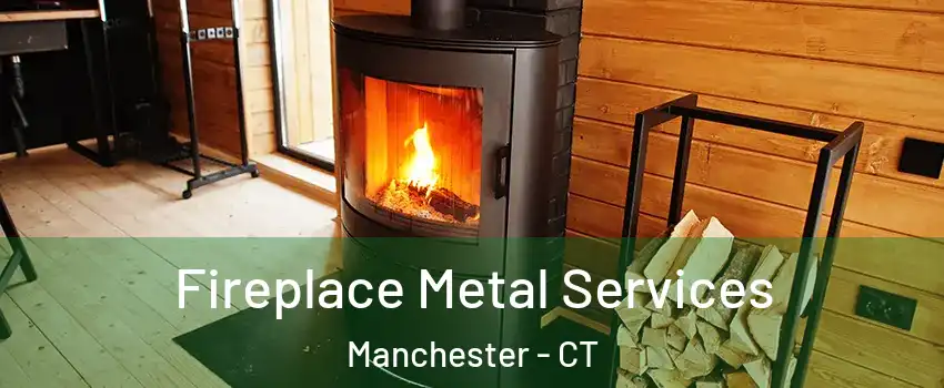 Fireplace Metal Services Manchester - CT