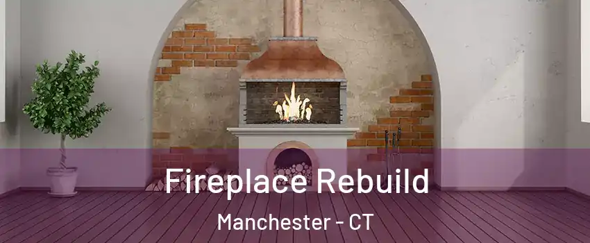  Fireplace Rebuild Manchester - CT