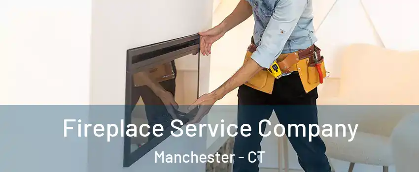 Fireplace Service Company Manchester - CT