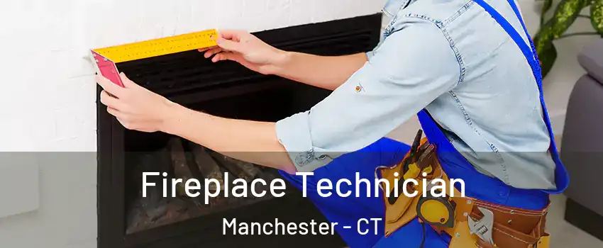 Fireplace Technician Manchester - CT