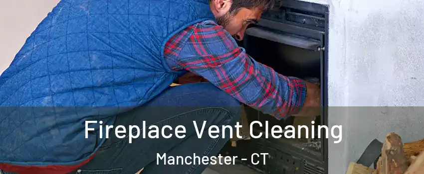  Fireplace Vent Cleaning Manchester - CT