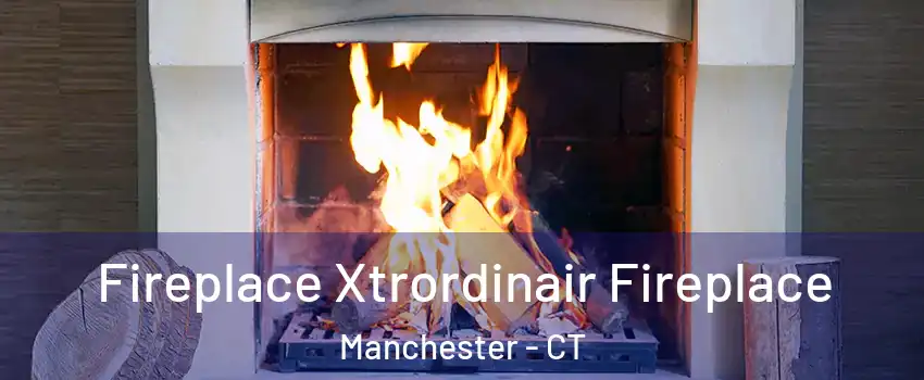  Fireplace Xtrordinair Fireplace Manchester - CT