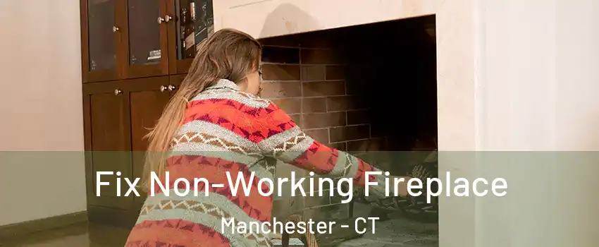  Fix Non-Working Fireplace Manchester - CT