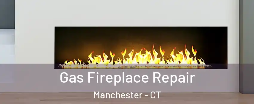  Gas Fireplace Repair Manchester - CT