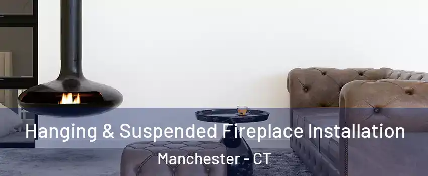  Hanging & Suspended Fireplace Installation Manchester - CT