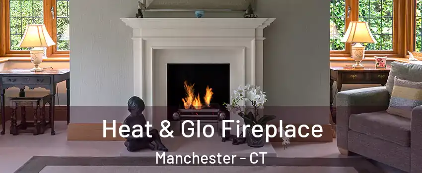  Heat & Glo Fireplace Manchester - CT