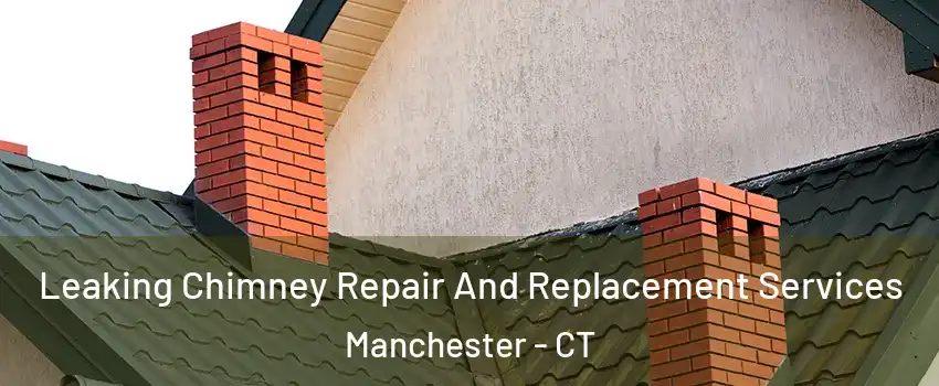  Leaking Chimney Repair And Replacement Services Manchester - CT
