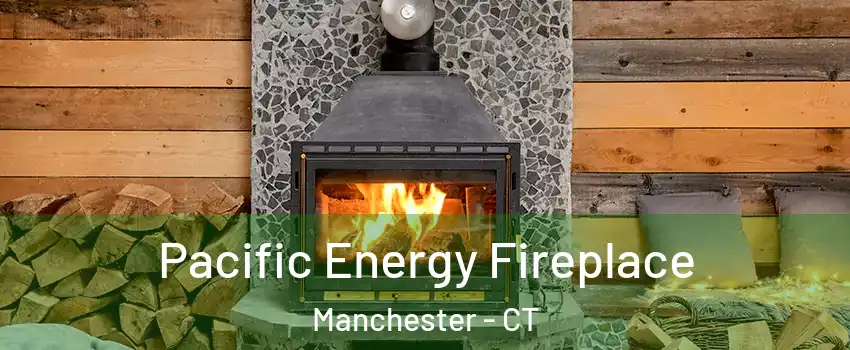  Pacific Energy Fireplace Manchester - CT