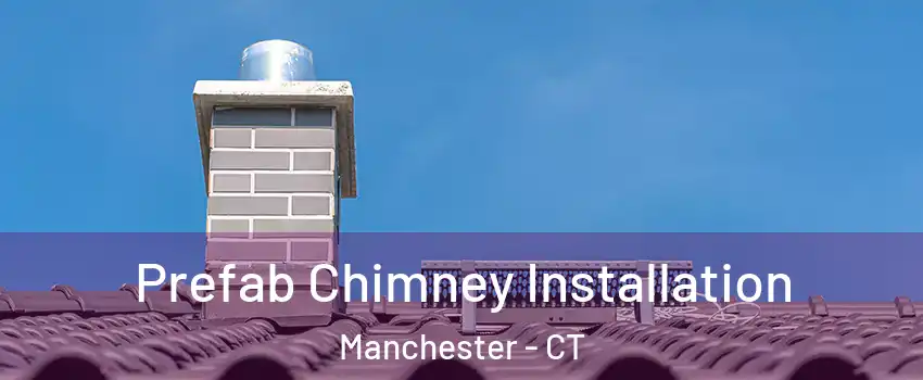  Prefab Chimney Installation Manchester - CT