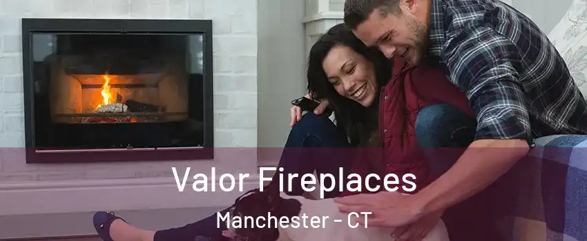  Valor Fireplaces Manchester - CT