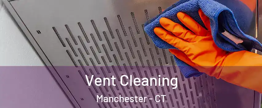  Vent Cleaning Manchester - CT