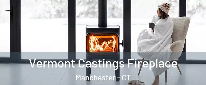  Vermont Castings Fireplace Manchester - CT