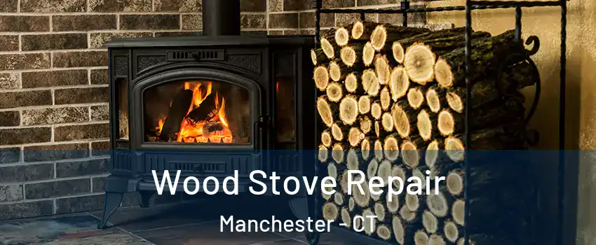  Wood Stove Repair Manchester - CT